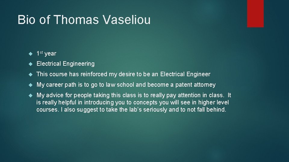 Bio of Thomas Vaseliou 1 st year Electrical Engineering This course has reinforced my