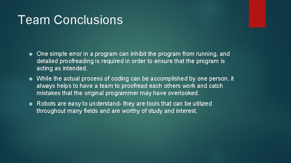 Team Conclusions One simple error in a program can inhibit the program from running,