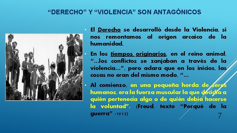  “DERECHO” Y “VIOLENCIA” SON ANTAGÓNICOS • El Derecho se desarrolló desde la Violencia,