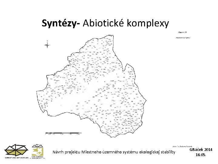 Syntézy- Abiotické komplexy Návrh projektu Miestneho územného systému ekologickej stability GISáček 2014 16. 05.