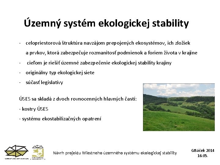 Územný systém ekologickej stability - celopriestorová štruktúra navzájom prepojených ekosystémov, ich zložiek a prvkov,