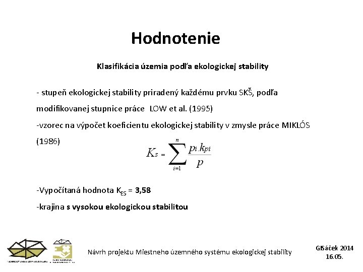 Hodnotenie Klasifikácia územia podľa ekologickej stability - stupeň ekologickej stability priradený každému prvku SKŠ,