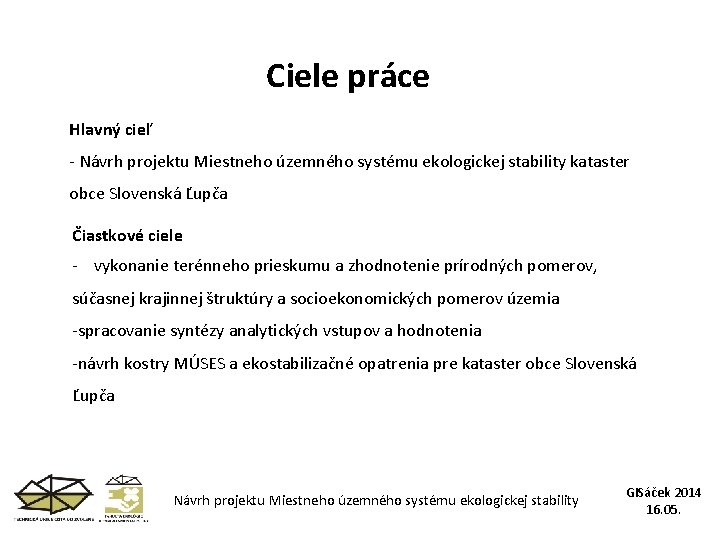 Ciele práce Hlavný cieľ - Návrh projektu Miestneho územného systému ekologickej stability kataster obce