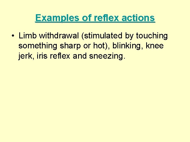 Examples of reflex actions • Limb withdrawal (stimulated by touching something sharp or hot),