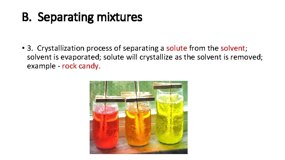 B. Separating mixtures • 3. Crystallization process of separating a solute from the solvent;