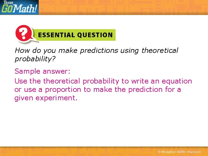 How do you make predictions using theoretical probability? Sample answer: Use theoretical probability to