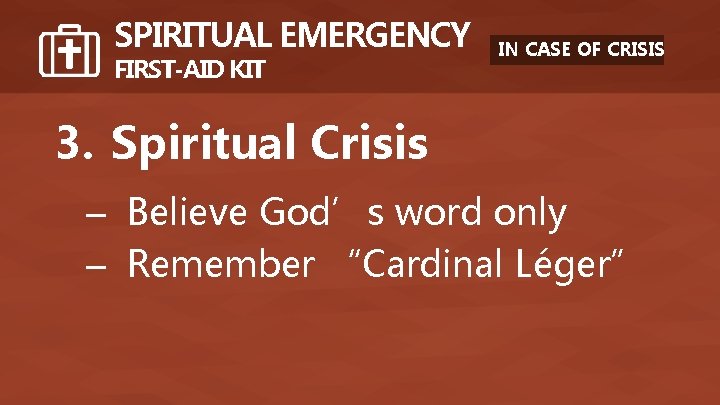 SPIRITUAL EMERGENCY FIRST-AID KIT IN CASE OF CRISIS 3. Spiritual Crisis – Believe God’s