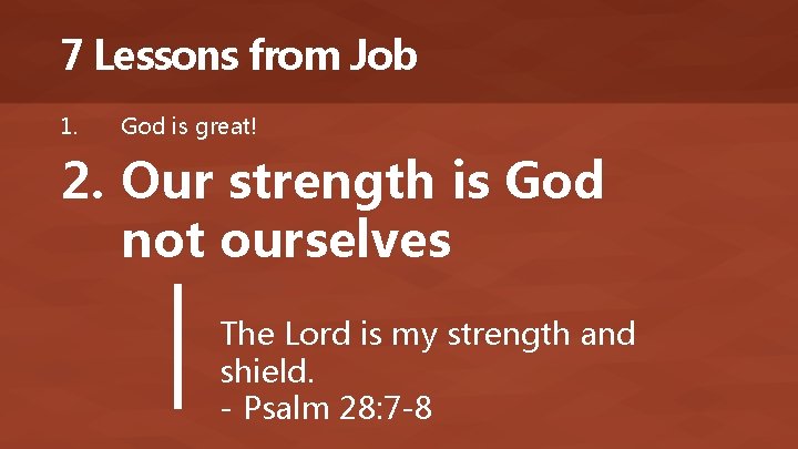 7 Lessons from Job 1. God is great! 2. Our strength is God not