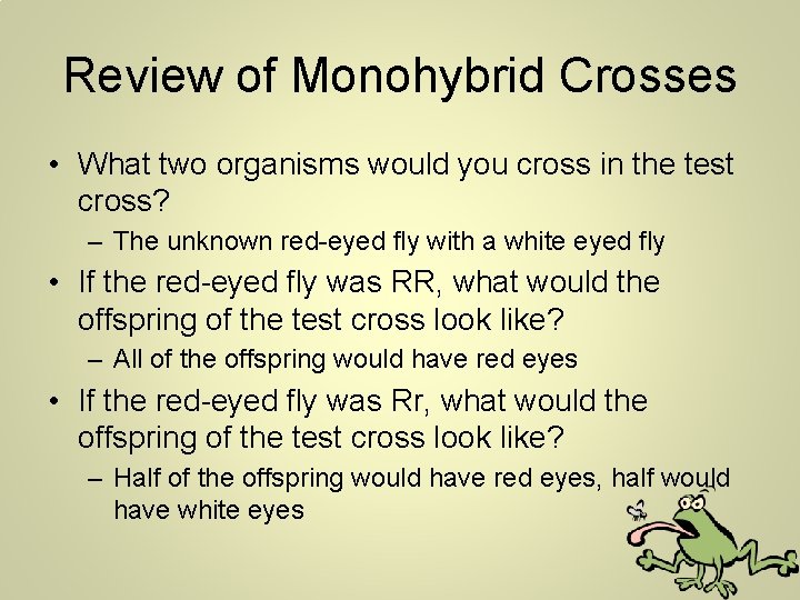 Review of Monohybrid Crosses • What two organisms would you cross in the test