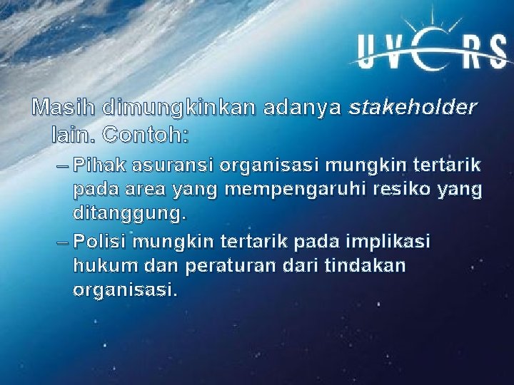 Masih dimungkinkan adanya stakeholder lain. Contoh: – Pihak asuransi organisasi mungkin tertarik pada area