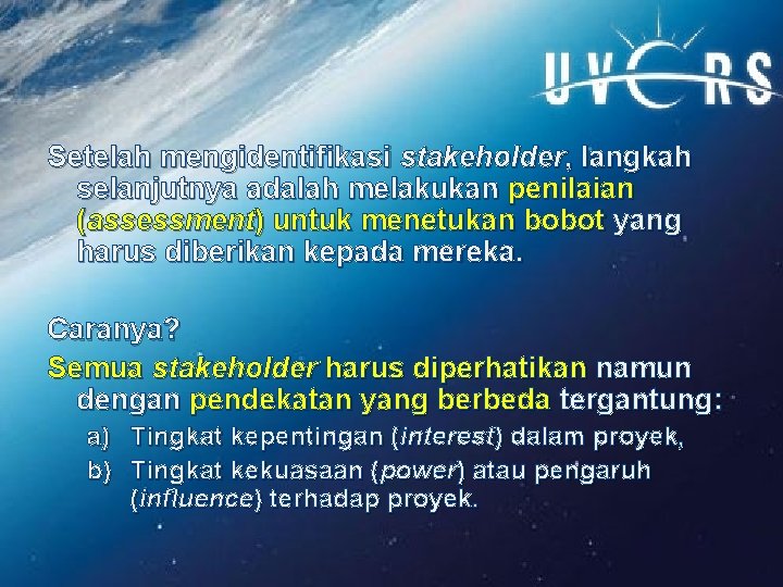 Setelah mengidentifikasi stakeholder, langkah selanjutnya adalah melakukan penilaian (assessment) untuk menetukan bobot yang harus