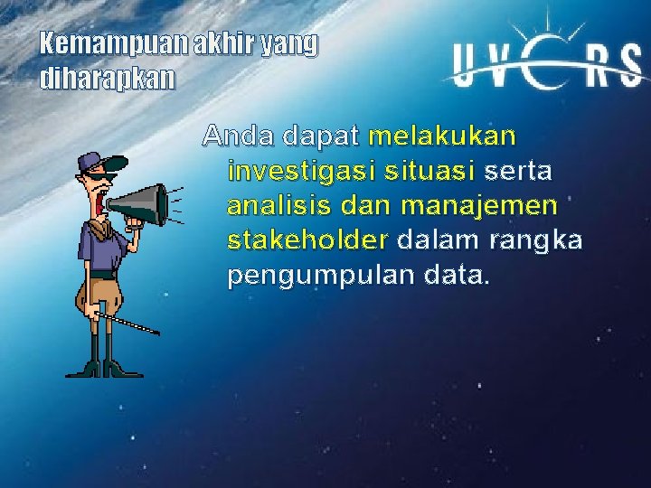 Kemampuan akhir yang diharapkan Anda dapat melakukan investigasi situasi serta analisis dan manajemen stakeholder