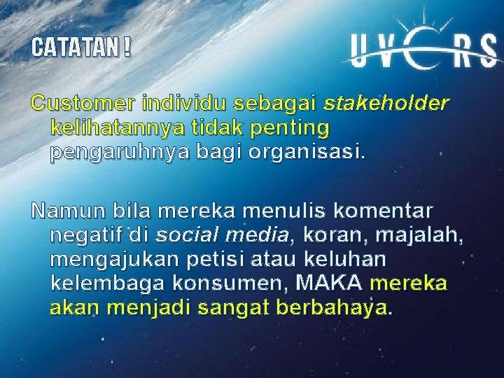 CATATAN ! Customer individu sebagai stakeholder kelihatannya tidak penting pengaruhnya bagi organisasi. Namun bila