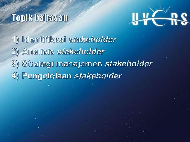 Topik bahasan 1) 2) 3) 4) Identifikasi stakeholder Analisis stakeholder Strategi manajemen stakeholder Pengelolaan