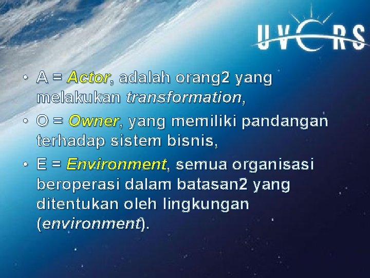  • A = Actor, adalah orang 2 yang melakukan transformation, • O =