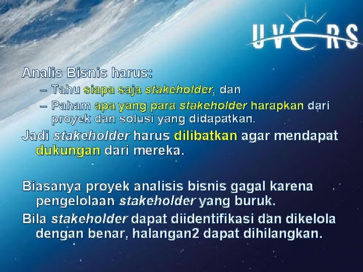 Analis Bisnis harus: – Tahu siapa saja stakeholder, dan – Paham apa yang para