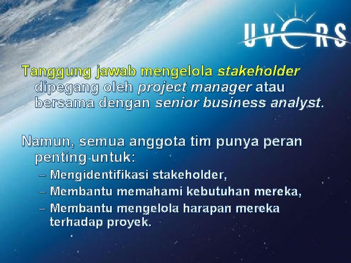 Tanggung jawab mengelola stakeholder dipegang oleh project manager atau bersama dengan senior business analyst.