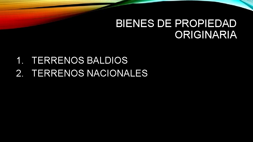 BIENES DE PROPIEDAD ORIGINARIA 1. TERRENOS BALDIOS 2. TERRENOS NACIONALES 