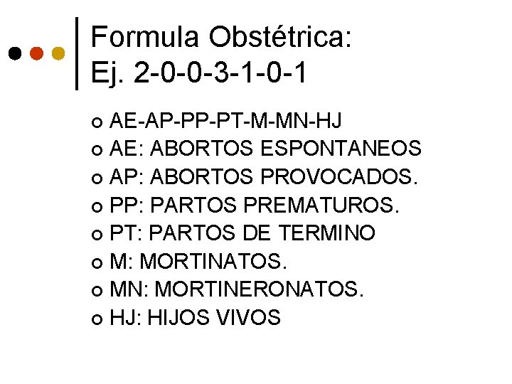Formula Obstétrica: Ej. 2 -0 -0 -3 -1 -0 -1 AE-AP-PP-PT-M-MN-HJ ¢ AE: ABORTOS