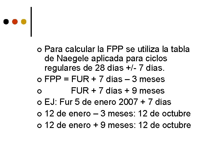 Para calcular la FPP se utiliza la tabla de Naegele aplicada para ciclos regulares