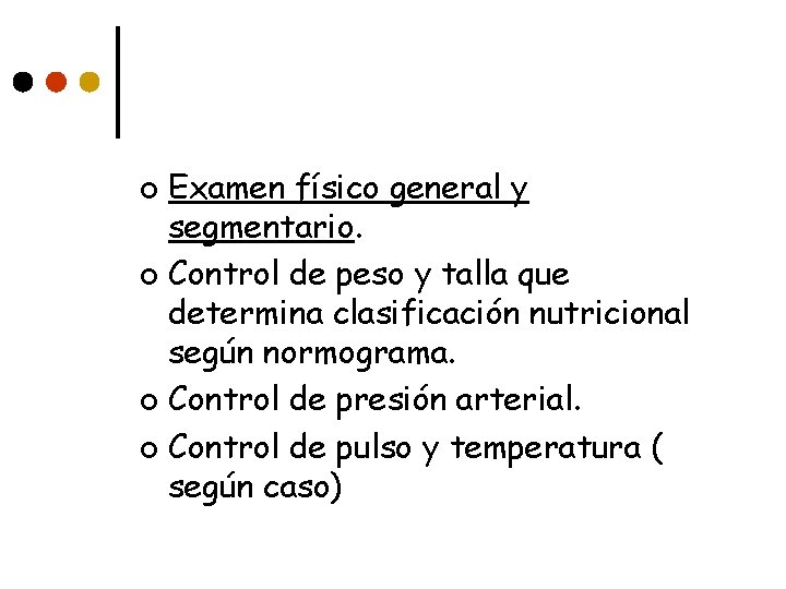 Examen físico general y segmentario. ¢ Control de peso y talla que determina clasificación