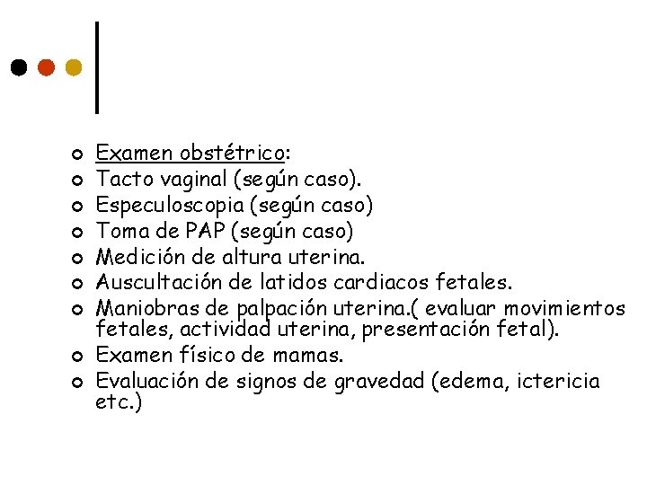 ¢ ¢ ¢ ¢ ¢ Examen obstétrico: Tacto vaginal (según caso). Especuloscopia (según caso)