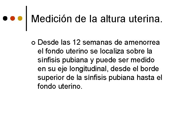 Medición de la altura uterina. ¢ Desde las 12 semanas de amenorrea el fondo