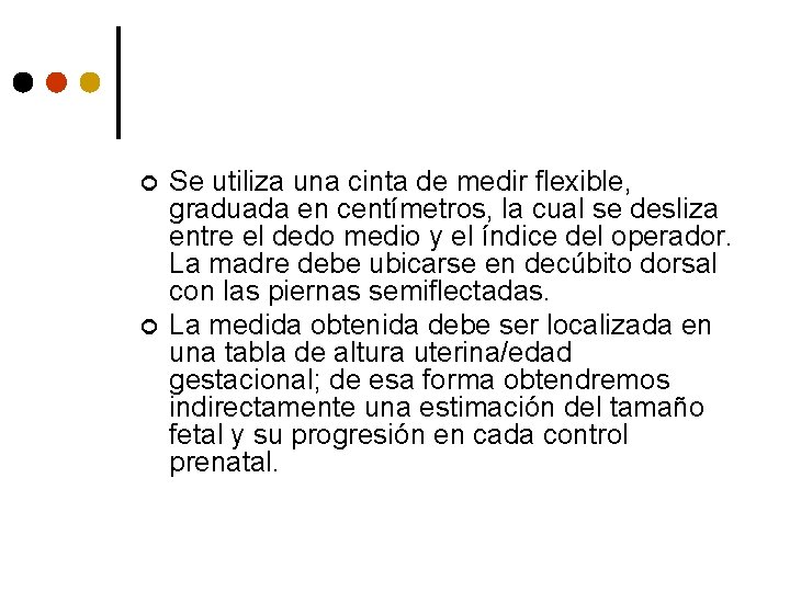 ¢ ¢ Se utiliza una cinta de medir flexible, graduada en centímetros, la cual