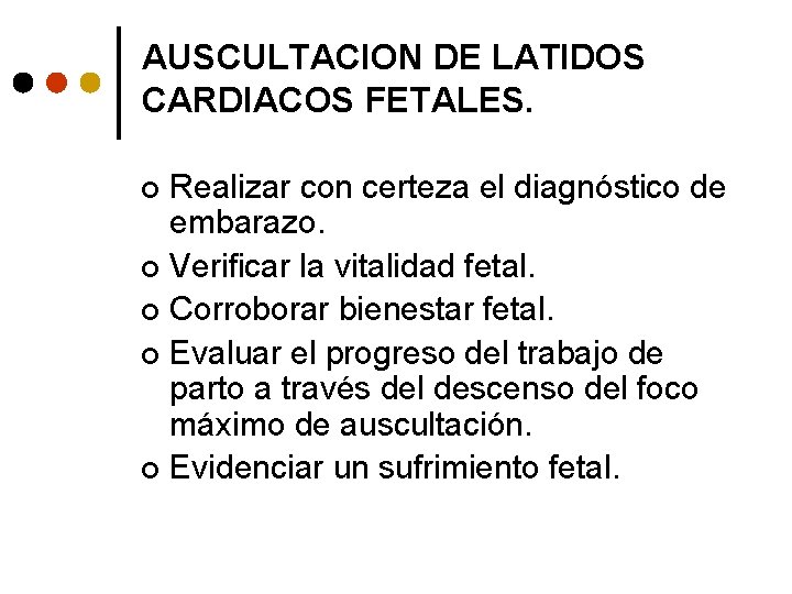 AUSCULTACION DE LATIDOS CARDIACOS FETALES. Realizar con certeza el diagnóstico de embarazo. ¢ Verificar