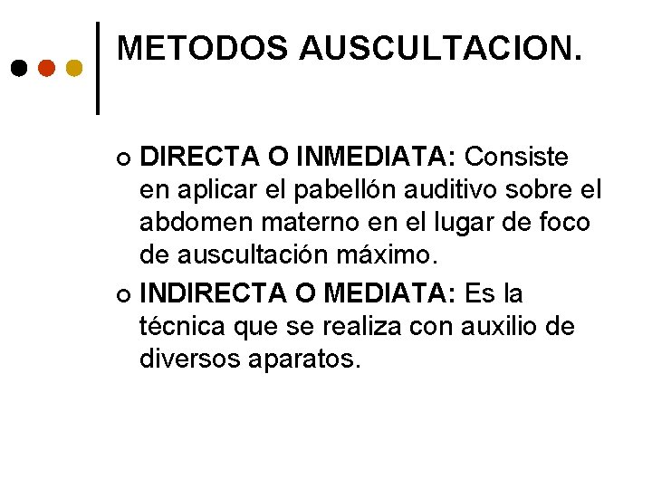 METODOS AUSCULTACION. DIRECTA O INMEDIATA: Consiste en aplicar el pabellón auditivo sobre el abdomen
