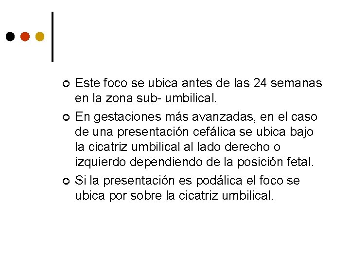 ¢ ¢ ¢ Este foco se ubica antes de las 24 semanas en la