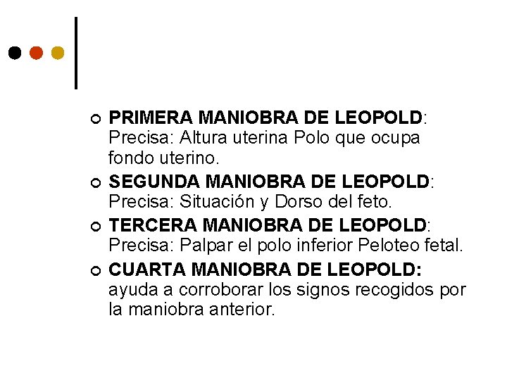 ¢ ¢ PRIMERA MANIOBRA DE LEOPOLD: Precisa: Altura uterina Polo que ocupa fondo uterino.