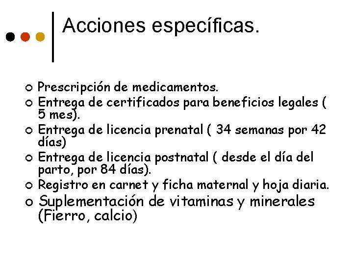 Acciones específicas. ¢ ¢ ¢ Prescripción de medicamentos. Entrega de certificados para beneficios legales