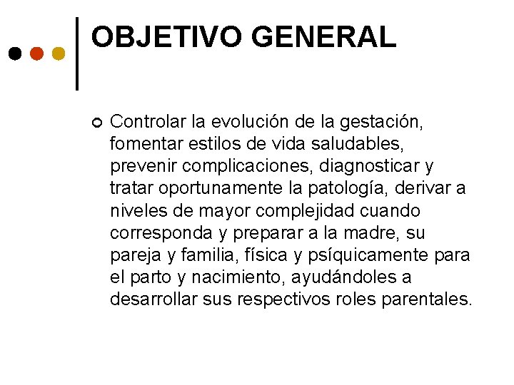 OBJETIVO GENERAL ¢ Controlar la evolución de la gestación, fomentar estilos de vida saludables,
