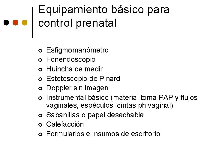Equipamiento básico para control prenatal ¢ ¢ ¢ ¢ ¢ Esfigmomanómetro Fonendoscopio Huincha de