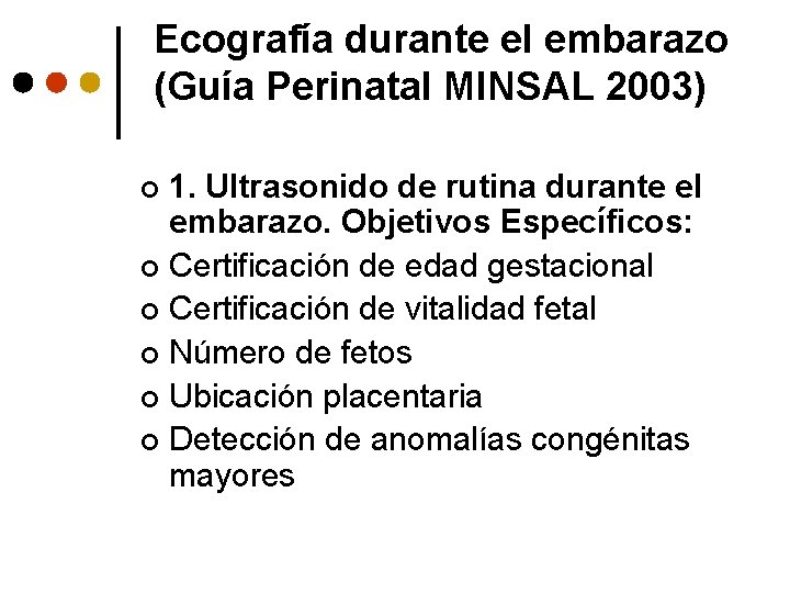 Ecografía durante el embarazo (Guía Perinatal MINSAL 2003) 1. Ultrasonido de rutina durante el