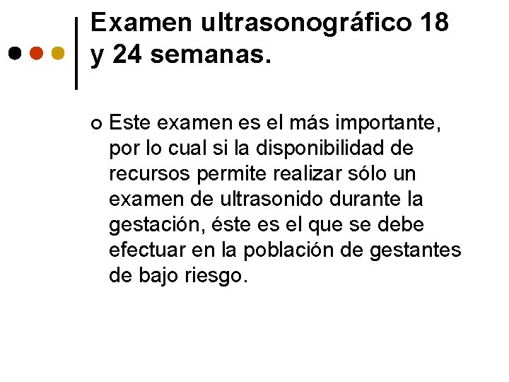 Examen ultrasonográfico 18 y 24 semanas. ¢ Este examen es el más importante, por