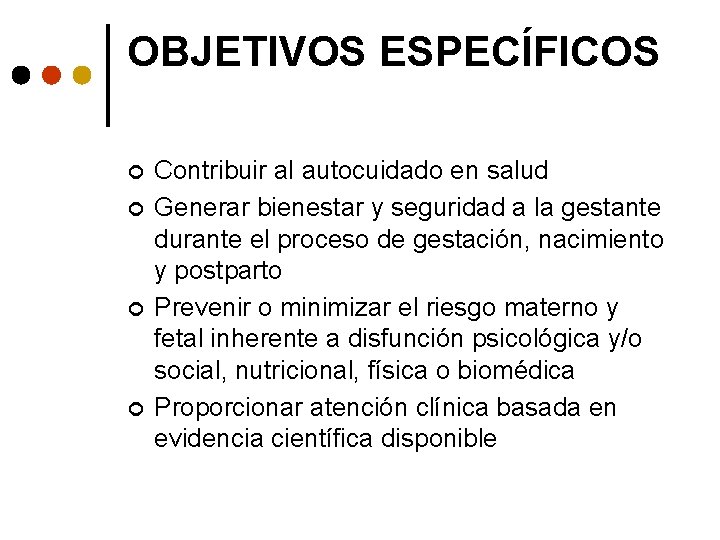 OBJETIVOS ESPECÍFICOS ¢ ¢ Contribuir al autocuidado en salud Generar bienestar y seguridad a