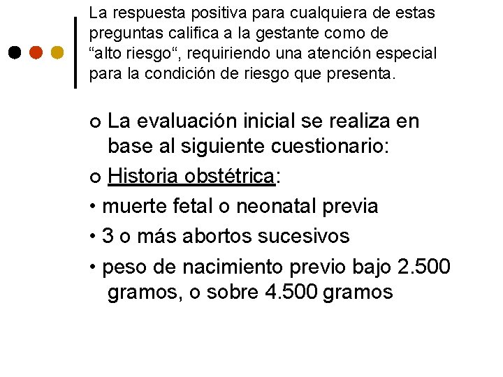 La respuesta positiva para cualquiera de estas preguntas califica a la gestante como de