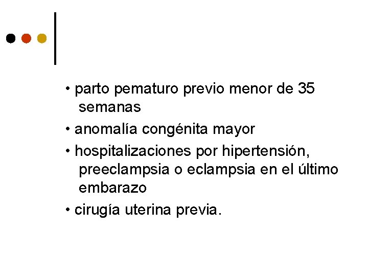  • parto pematuro previo menor de 35 semanas • anomalía congénita mayor •