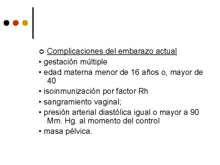 Complicaciones del embarazo actual • gestación múltiple • edad materna menor de 16 años