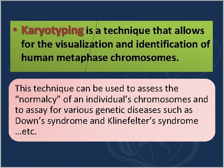  • Karyotyping is a technique that allows for the visualization and identification of