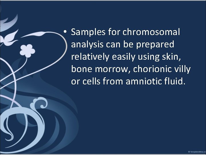  • Samples for chromosomal analysis can be prepared relatively easily using skin, bone