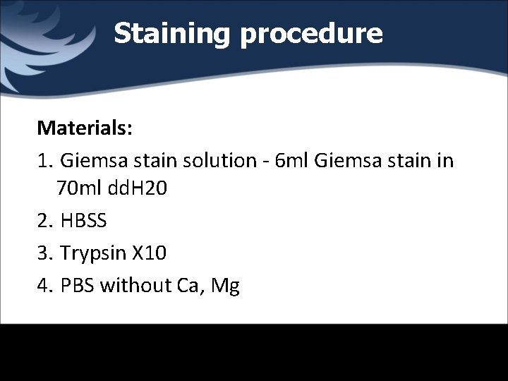Staining procedure Materials: 1. Giemsa stain solution - 6 ml Giemsa stain in 70