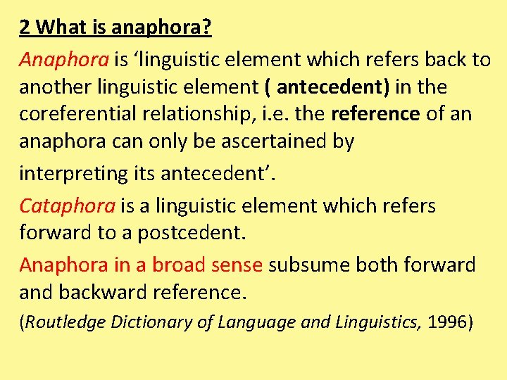 2 What is anaphora? Anaphora is ‘linguistic element which refers back to another linguistic
