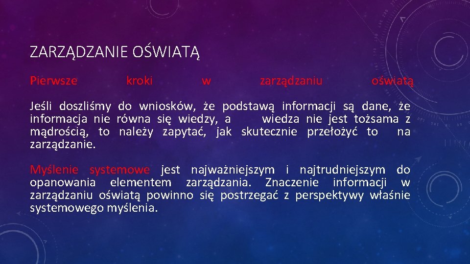 ZARZĄDZANIE OŚWIATĄ Pierwsze kroki w zarządzaniu oświatą Jeśli doszliśmy do wniosków, że podstawą informacji