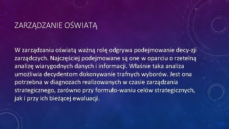 ZARZĄDZANIE OŚWIATĄ W zarządzaniu oświatą ważną rolę odgrywa podejmowanie decy zji zarządczych. Najczęściej podejmowane