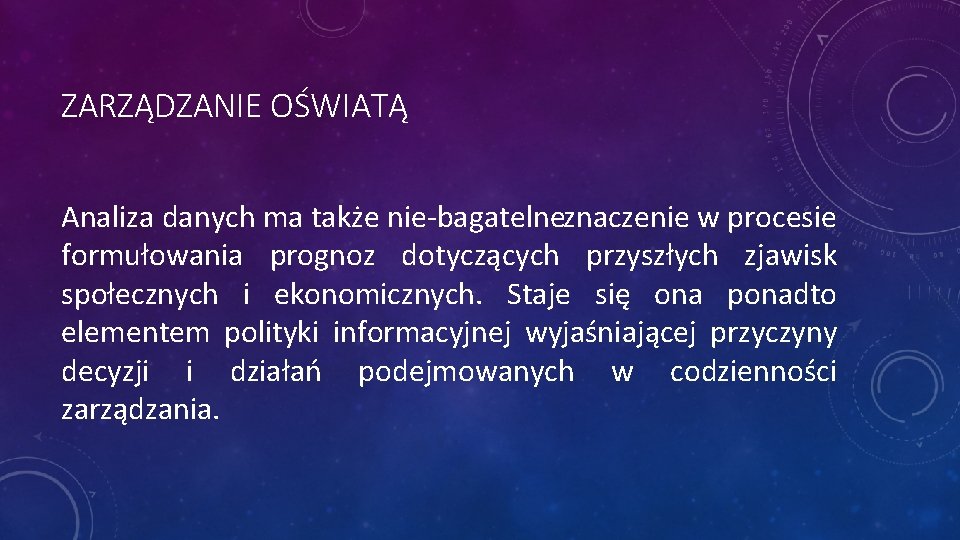 ZARZĄDZANIE OŚWIATĄ Analiza danych ma także nie bagatelneznaczenie w procesie formułowania prognoz dotyczących przyszłych