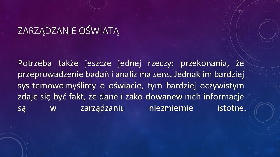 ZARZĄDZANIE OŚWIATĄ Potrzeba także jeszcze jednej rzeczy: przekonania, że przeprowadzenie badań i analiz ma