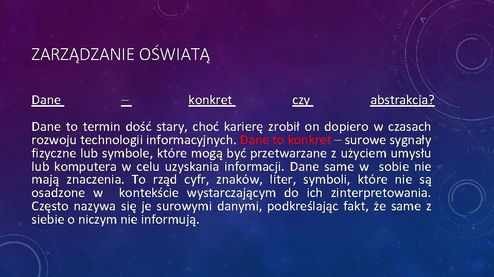 ZARZĄDZANIE OŚWIATĄ Dane – konkret czy abstrakcja? Dane to termin dość stary, choć karierę